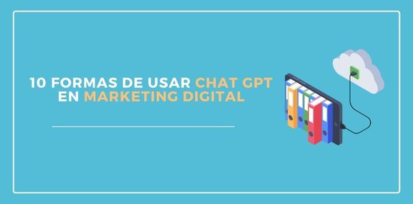 10 formas de usar Chat GPT en marketing digital